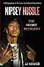 Nipsey Hussle - A Secret Biography of an Icon and West Coast Hero: The Life, Times, and Legacy of Ni by 