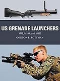 US Grenade Launchers: M79, M203, and M320 (Weapon) by Gordon L. Rottman, Johnny Shumate