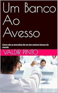 Livro Um Banco Ao Avesso: Como são as entranhas de um dos maiores bancos do mundo