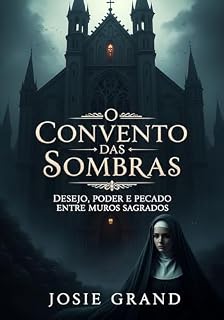 Livro O Convento das Sombras: Desejo, Poder e Pecado entre Muros Sagrados (Romances Eróticos Livro 3)