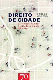 Livro Direito de Cidade - Da «Cidade-Mundo» à «Cidade de Quinze Minutos»
