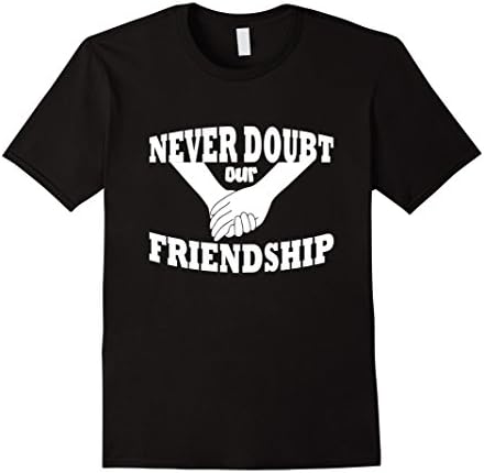 Mens Never doubt our friendship tshirt XL Black