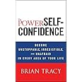 The Power of Self-Confidence: Become Unstoppable, Irresistible, and Unafraid in Every Area of Your Life