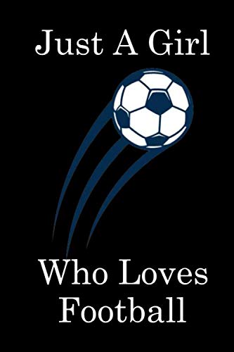 just a Girl Who Loves Football: Blank Lined Notebook, Football Notebook, Football Lovers Gifts, Funny Football Notebook, "6x9" Inches, 120 Pages.