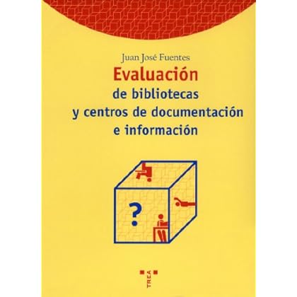 Evaluación de bibliotecas y centros de documentación e información (Biblioteconomía y Administración Cultural) Evaluación de bibliotecas y centros de documentación e información (Biblioteconomía y Administración Cultural)