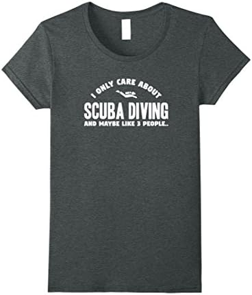 Womens I Only Care About Scuba Diving | Funny Diver T-Shirt Gift Small Dark Heather