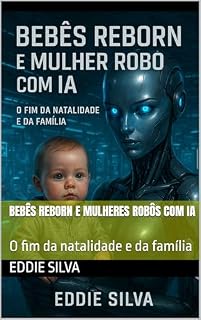 Livro Bebês Reborn e mulheres robôs com IA : O fim da natalidade e da família
