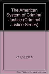 Study Guide For American System Of Criminal Justice Criminal Justice Series George F Cole