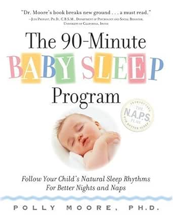 Amazon Com The 90 Minute Baby Sleep Program Follow Your Child S Natural Sleep Rhythms For Better Nights And Naps Ebook Moore Polly Kindle Store