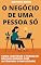 Livro O Negócio de Uma Pessoa Só: Como Construir o Trabalho dos Seus Sonhos com Autonomia e Simplicidade