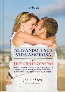 Livro Ativando a Sua Vida Amorosa com o Hooponopono: 21 dias para ressignificar, perdoar e conquistar o amor da sua vida e viver mais feliz e realizada(o).