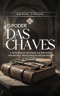 Livro O Poder das Chaves: A Autoridade da igreja na doutrina, disciplina e proclamação do evangelho