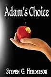 Adam's Choice by Steven G Henderson, Charles and Ginny Carr