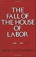 The Fall of the House of Labor: The Workplace, the State, and American Labor Activism, 1865-1925