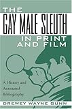 The Gay Male Sleuth in Print and Film: A History and Annotated Bibliography by Drewey Wayne Gunn