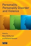 Personality, Personality Disorder and Violence: An Evidence Based Approach (Wiley Series in Forensic Clinical Psychology), , 0470059494