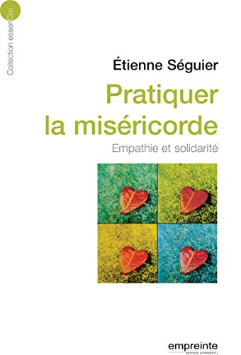 Pratiquer la miséricorde: Empathie et solidarité (Essenciel) (French Edition) by Etienne Séguier