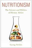 Nutritionism: The Science and Politics of Dietary Advice (Arts and Traditions of the Table: Perspectives on Culinary History)