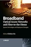 Broadband Optical Access Networks and Fiber-to-the-Home: Systems Technologies and Deployment Strategies by Chinlon Lin