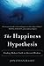 The Happiness Hypothesis: Finding Modern Truth in Ancient Wisdom - Book by Jonathan Haidt