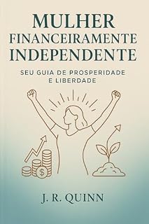 Livro Mulher Financeiramente Independente: Como Conquistar sua Independência Financeira, Investir sem Medo e Construir a Vida que Você Merece (COLEÇÃO PROSPERIDADE FAMILIAR - TRILOGIA COMPLETA)