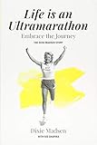 Life Is An Ultramarathon: The Dixie Madsen Story by
