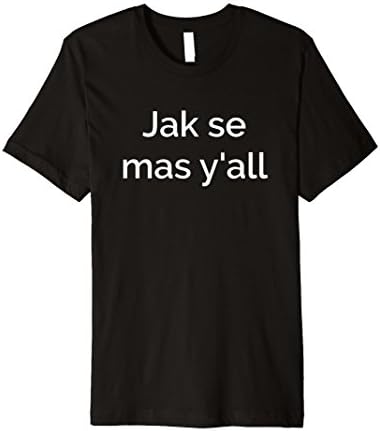 Jak se mas y'all T Shirt Texas Czech National Polka Festival