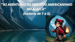 Livro ""AS AVENTURAS DO PEQUENO AMERICANINHO NO ALASCA""( historia 1 a 5)