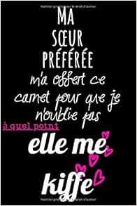 Ma Sœur Preferee Citation Carnet De Notes 110 Pages Finement Lignees Et Decorees A Remplir Idee Cadeau Pour Les Amis La Famille Ou Les Collegues De En France French Edition Bookstore C Humour Amazon Com Books