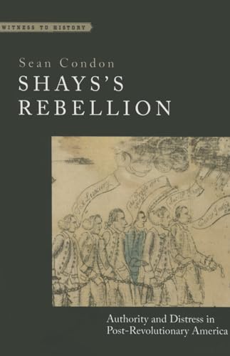 Shays's Rebellion: Authority and Distress in Post-Revolutionary America