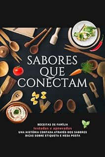 Livro Sabores que Conectam: Receitas de família testadas e aprovadas uma história contada através dos sabores dicas sobre etiqueta e mesa posta