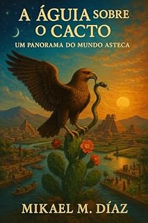 Livro A Águia sobre o Cacto: Um Panorama do Mundo Asteca