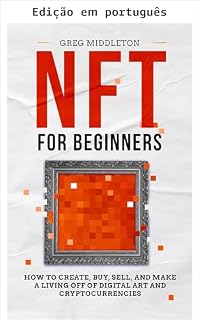 Livro NFT para iniciantes (Investimento para iniciantes Livro 3)