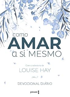 Livro Como amar a si mesmo com a sabedoria de Louise Hay: Decovional Diário