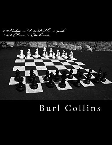 250 Endgame Chess Problems with 2 to 6 Moves to Checkmate