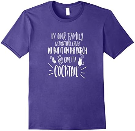 Mens In Our Family We Don't Hide Crazy We Drink Cocktails T-Shirt Small Purple