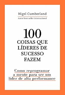 Livro 100 coisas que líderes de sucesso fazem: Como reprogramar a mente para ser um líder de alta performance