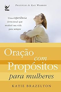 Livro Oração Com Propósitos Para Mulheres: Uma experiência devocional que mudará sua vida para sempre