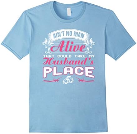AIN'T NO MAN ALIVE THAT COULD TAKE MY HUSBAND'S PLACE -SHIRT - Male Medium - Baby Blue