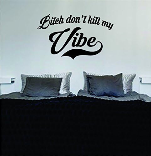 Bitch Dont Kill My Vibe Lyrics Quote Decal Wall Vinyl Stickers Rap Hip Hop Music For Living Room Decoration