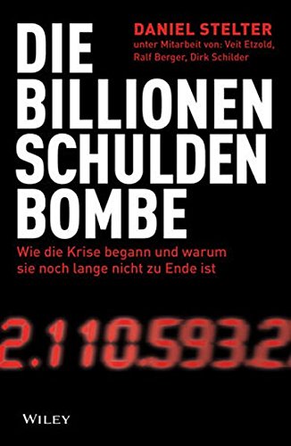 Die Billionen-Schuldenbombe: Wie Die Krise Begann Und War Um Sie Noch Lange Nicht Zu Ende Ist (German Edition)