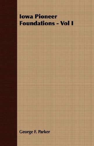 Iowa Pioneer Foundations, Vol. I