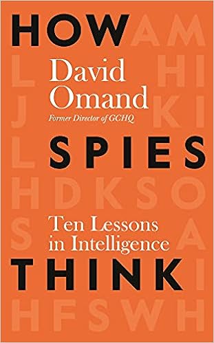 How Spies Think Ten Lessons In Intelligence Amazon Co Uk Omand Sir David Books