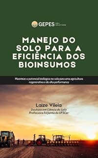 Livro MANEJO DO SOLO PARA A EFICIÊNCIA DOS BIOINSUMOS : Integração entre saúde edáfica e tecnologias biológicas para máxima resposta agronômica