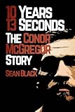 Image de 10 Years 13 Seconds: The Conor McGregor Story
