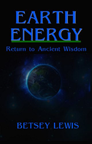 Earth Energy: Return to Ancient Wisdom by Betsey Lewis