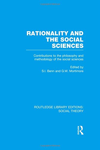 Rationality and the Social Sciences (RLE Social Theory): Contributions to the Philosophy and Methodology of the Social Sciences (Routledge Library Editions: Social Theory) (Volume 56)