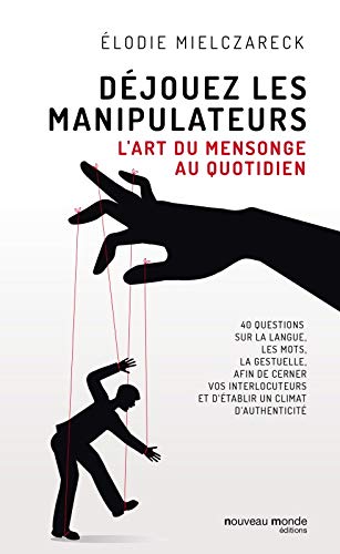 Déjouez les manipulateurs : L'art du mensonge au quotidien by Elodie Mielczareck