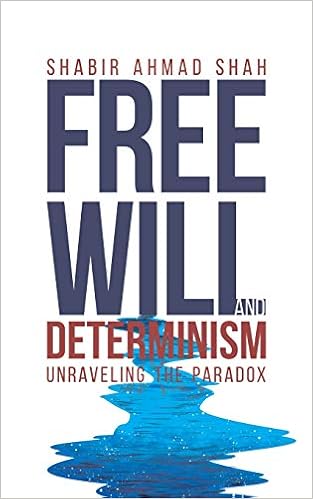 Free Will and Determinism by Shabir Ahmad Shah