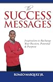 The Success Messages: Inspiration to Recharge Your Passion, Potential & Purpose by Romeo Marquez Jr.